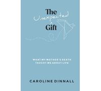 The Unexpected Gift: What My Mother’s Death Taught Me About Life