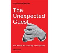 The Unexpected Guest: Art, writing and thinking on hospitality