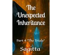 The Unexpected Inheritance: Part 4 "The Trials"