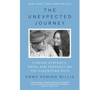 The Unexpected Journey: Finding Strength, Hope, and Yourself on the Caregiving Path: Finding Hope and Purpose on the Caregiving Path