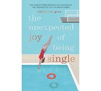 The Unexpected Joy of Being Single: (The Unexpected Joy Of)