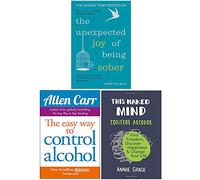 The Unexpected Joy of Being Sober, Easy Way To Control Alcohol, This Naked Mind 3 Books Collection Set
