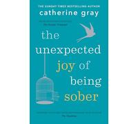 The Unexpected Joy of Being Sober