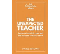 The Unexpected Teacher: Lessons from Job Loss and the Purpose to Share Them (The Conqueror Series)