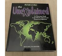 The Unexplained, The: An Illustrated Guide to the World's Natural and Paranormal Mysteries