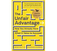 The Unfair Advantage: BUSINESS BOOK OF THE YEAR AWARD-WINNER: How You Already...