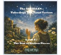 The UNFALLEN - Tales from The Tarot Towers - Book 4: The Star of Broken Pieces