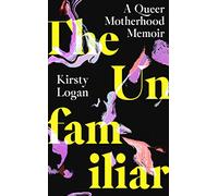 The Unfamiliar: A Queer Motherhood Memoir