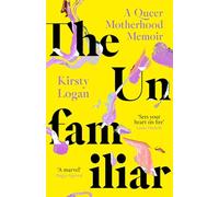 The Unfamiliar: A Queer Motherhood Memoir (Dilly's Story)