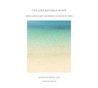 The Unfazeable Mind: Finding mental clarity and resilience in our hectic world