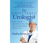 The Unfettered Urologist: What I Never Had Time to Tell You in a Fifteen Minute Office Visit