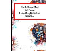The Unfiltered Mind: Daily Planner For The Messy But Brilliant ADHD Mind