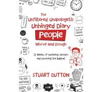 The Unfiltered Unapoligetic, Unhinged Diary: 52 Weeks of Sarcasm, Swearing & Slight Progress