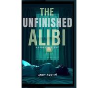 The Unfinished Alibi: A Gripping Murder Mystery of Betrayal, Secrets, and a Haunting Past (Rachel Marlowe Murder Mysteries)