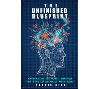 The Unfinished Blueprint: Navigating the world through the eyes of an adult with ADHD