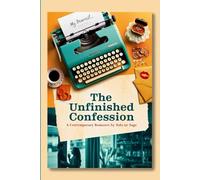 THE UNFINISHED CONFESSION: A Contemporary Romance