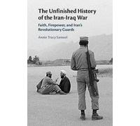 The Unfinished History of the Iran-Iraq War – Faith, Firepower, and Iran's Revolutionary Guards