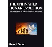 THE UNFINISHED HUMAN EVOLUTION: From Struggle for Survival to Struggle for Coexistence