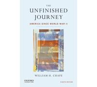 The Unfinished Journey: America Since World War II by William H. Chafe (English)