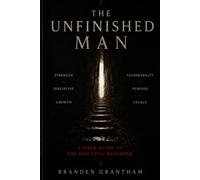 The Unfinished Man: A Field Guide for the Man Still Becoming