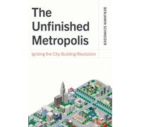 The Unfinished Metropolis : Igniting the City-Building Revolution