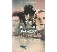 The Unfinished Palazzo : Life, Love and Art in Venice