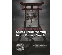 The Unfinished Problem: Shinto Shrine Worship in the Korean Church