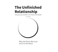 The Unfinished Relationship: Why the Ones We Love Hurt Us the Most