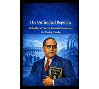 The Unfinished Republic: Ambedkar’s Project of Economic Democracy