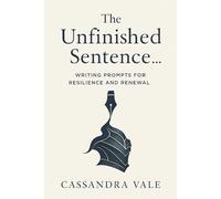 The Unfinished Sentence: Writing Prompts for Resilience and Renewal