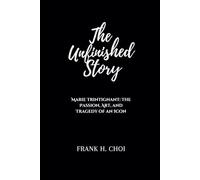 The Unfinished Story: Marie Trintignant: The Passion, Art, and Tragedy of an Icon
