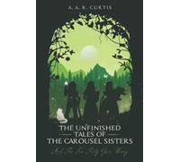 The Unfinished Tales of the Carousel Sisters: And the Tea Party Gone Wrong: 1