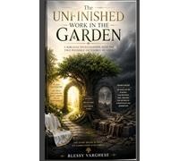 THE UNFINISHED WORK IN THE GARDEN: A Biblical Investigation into the Two Possible Outcomes of Eden