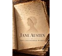 The Unfinished Works (Annotated): Juvenilia, Lady Susan, The Watsons, and Sanditon - With a Critical Essay (The Women's Classic Library)