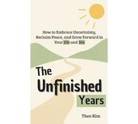 The Unfinished Years: How to Embrace Uncertainty, Reclaim Peace, and Grow Forward in Your 20s and 30s