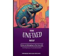 The Unfixed Self: Notes on Belonging to My Own Life