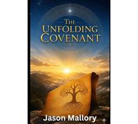 The Unfolding Covenant: The Story of God's Covenants