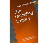 The Unfolding Legacy: Living Your Wisdom and Purpose in the Golden Years (Christian Living)