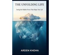 The Unfolding Life: Seeing the Hidden Forces That Shape Your Life