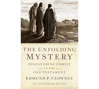 [(The Unfolding Mystery (2D. Ed.) : Discovering Christ in the Old Testament)] [By (author) Edmund P Clowney] published on (August, 2013)
