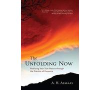 The Unfolding Now: Realizing Your True Nature through the Practice of Presence by Almaas, A. H. (2008) Paperback