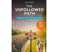The Unfollowed Path: Escape the Trap of Cultural Expectations, Inherited Scripts, and Performative Success! (Mindshift: A Personal Journey of Inner Liberation)
