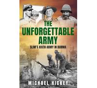 The Unforgettable Army: Slim's XIVth Army in Burma