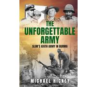 The Unforgettable Army: Slim's XIVth Army in Burma