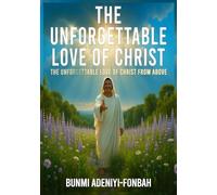 The Unforgettable Love of Christ: The Unforgettable Love of Christ from above