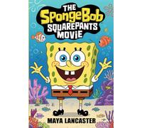 The Unforgettable Story of THE SPONGEBOB SQUAREPANTS MOVIE