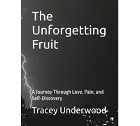 The Unforgetting Fruit: A Journey Through Love, Pain, and Self-Discovery