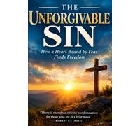 The Unforgivable Sin: How a Heart Bound by Fear Finds Freedom