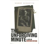 The Unforgiving Minute: A Life of Rudyard Kipling