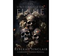 The Unforgotten Flame (The Forgotten Goddess)
